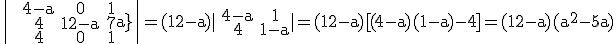 3$\rm\|\array{\\~&4-a&0&1\\&4&12-a&7\\&4&0&1-a}\|=(12-a)|\array{\\~&4-a&1\\&4&1-a}|=(12-a)[(4-a)(1-a)-4]=(12-a)(a^2-5a)